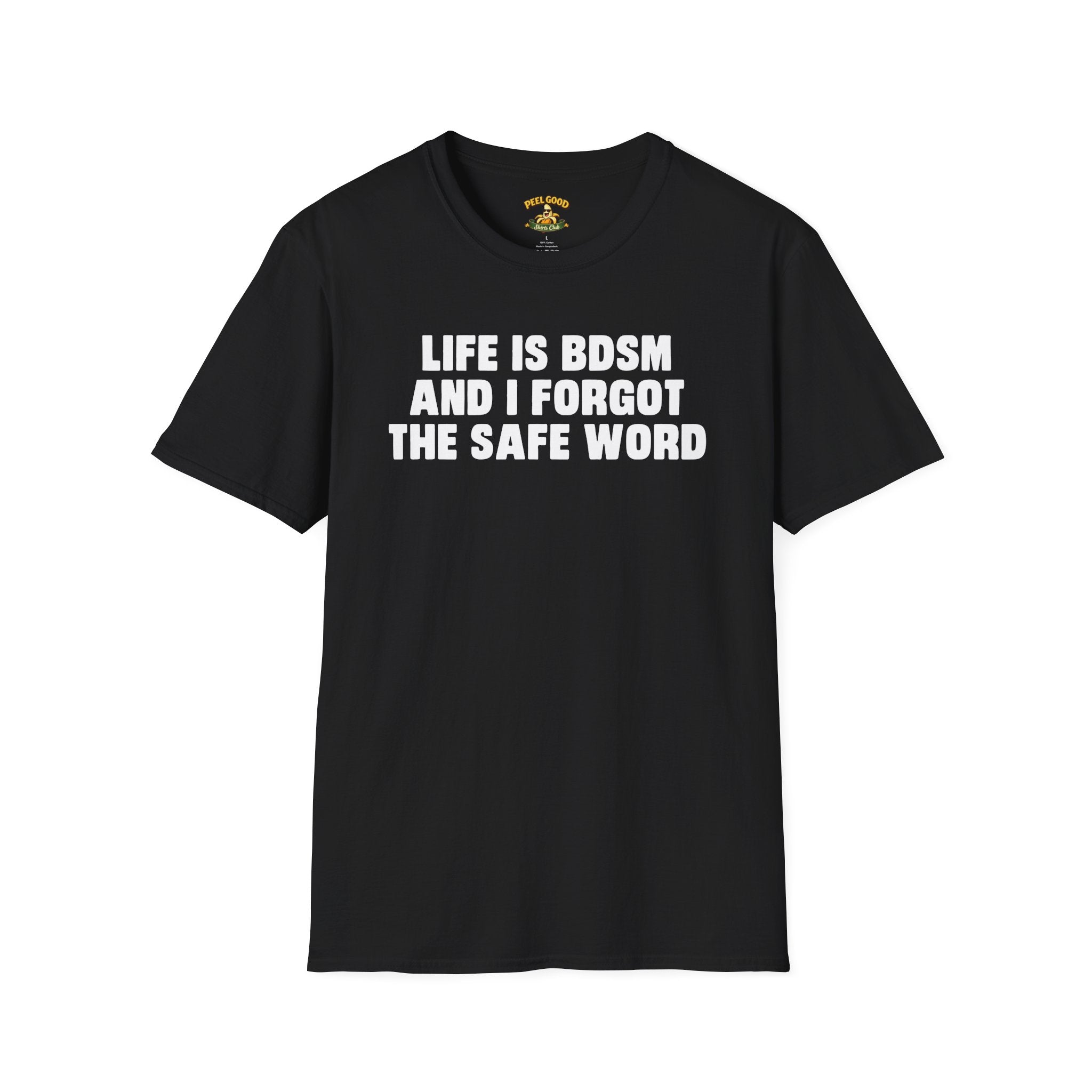 Life Is BDSM And I Forgot The Safe Word T-Shirt