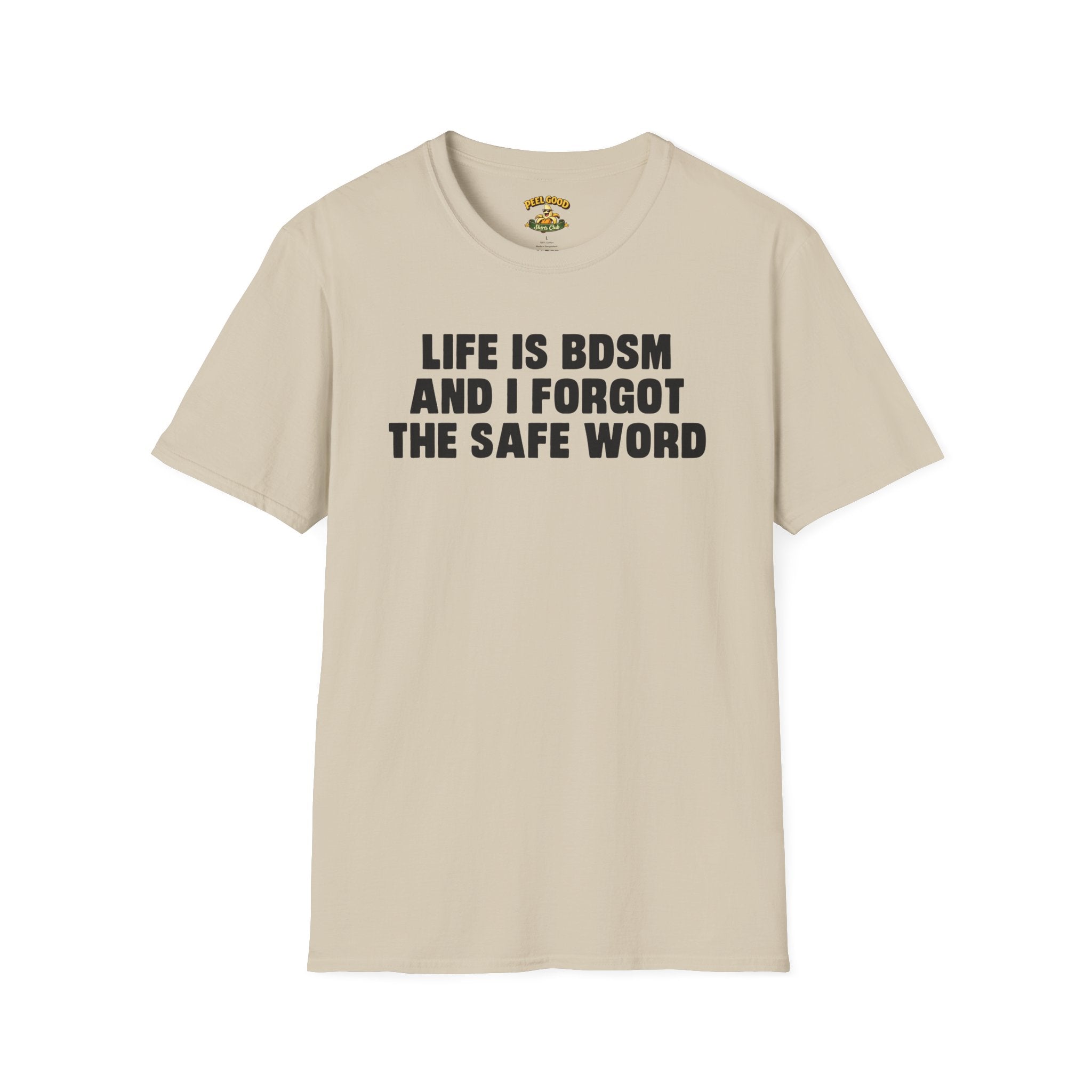 Life Is BDSM And I Forgot The Safe Word T-Shirt