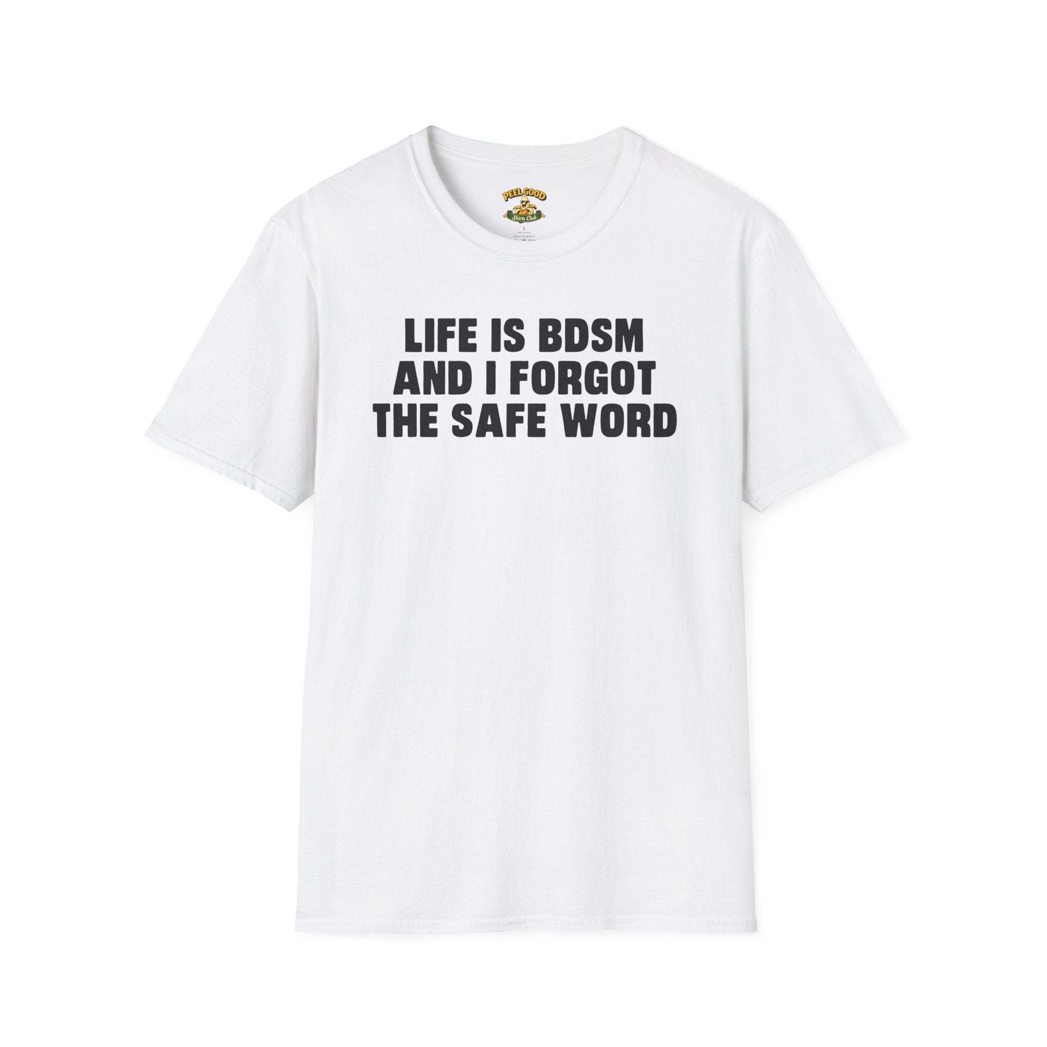 Life Is BDSM And I Forgot The Safe Word T-Shirt