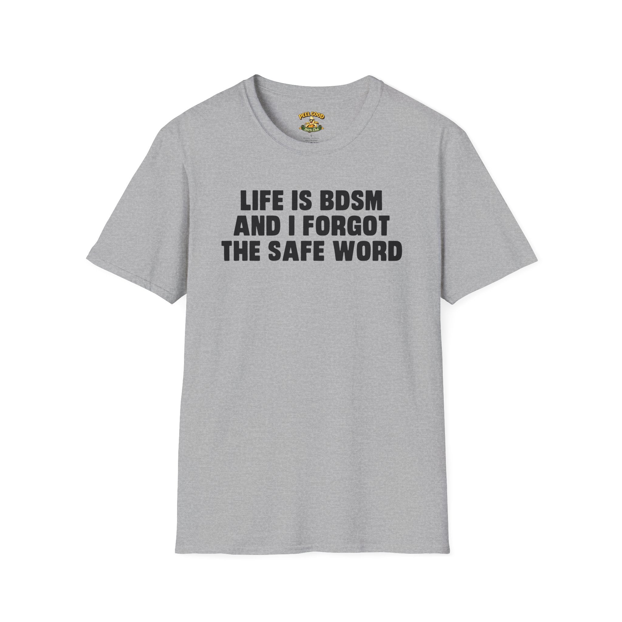 Life Is BDSM And I Forgot The Safe Word T-Shirt