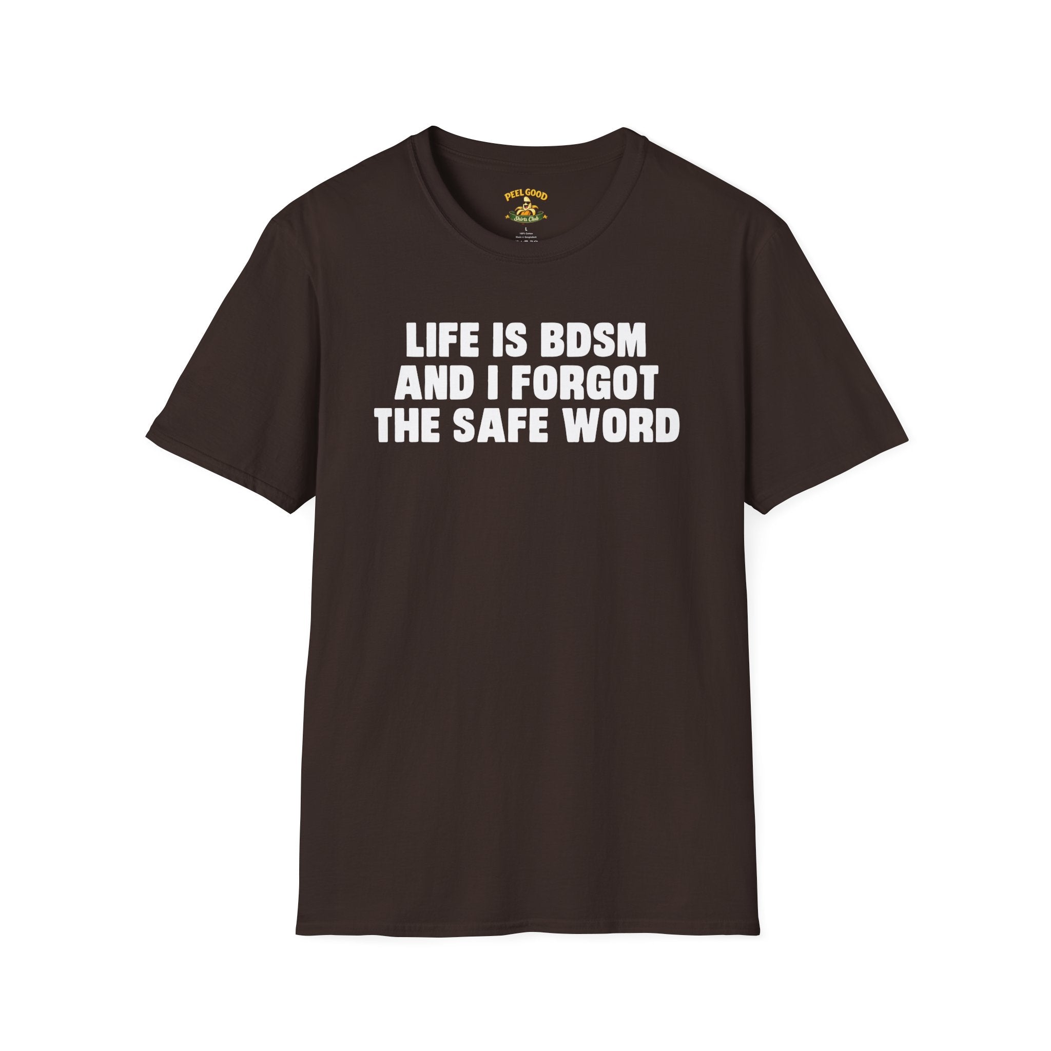 Life Is BDSM And I Forgot The Safe Word T-Shirt