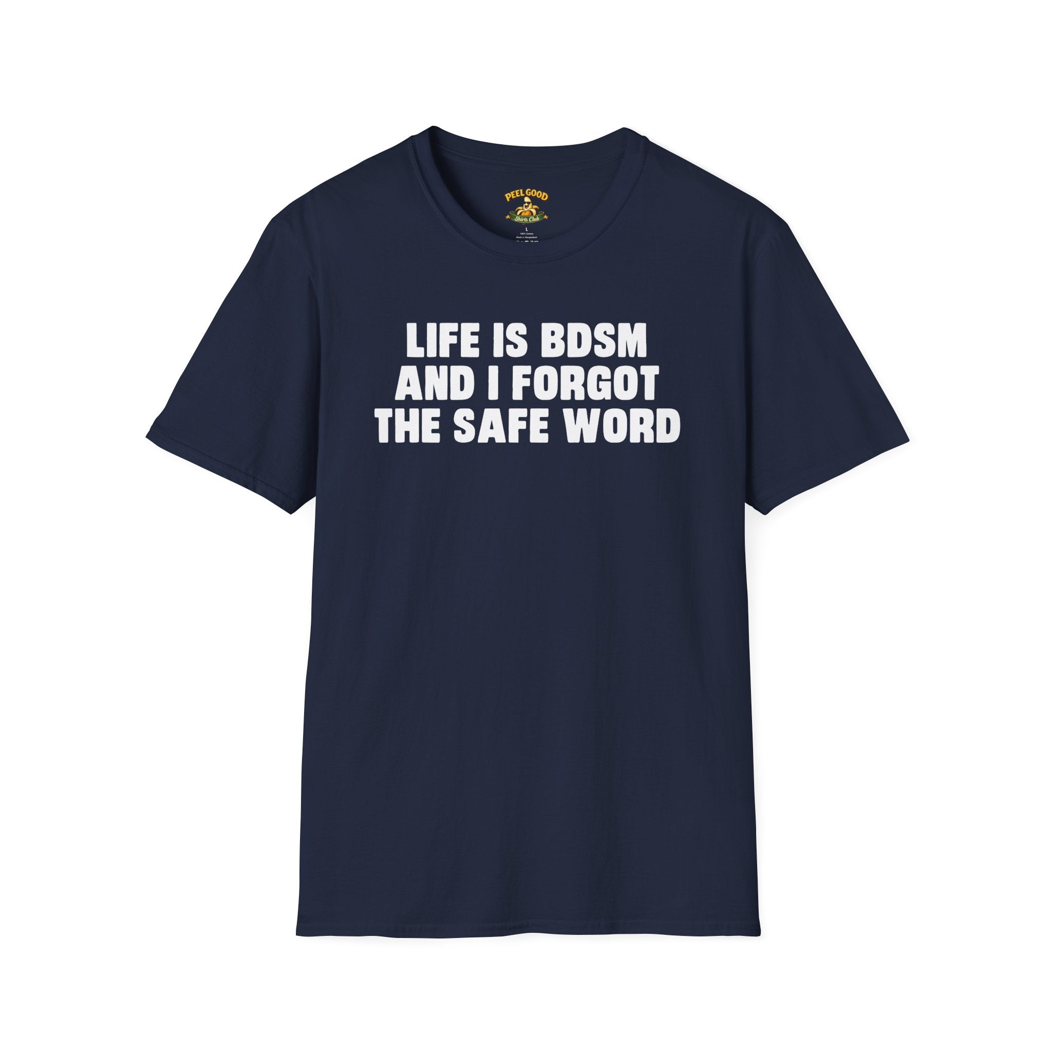 Life Is BDSM And I Forgot The Safe Word T-Shirt