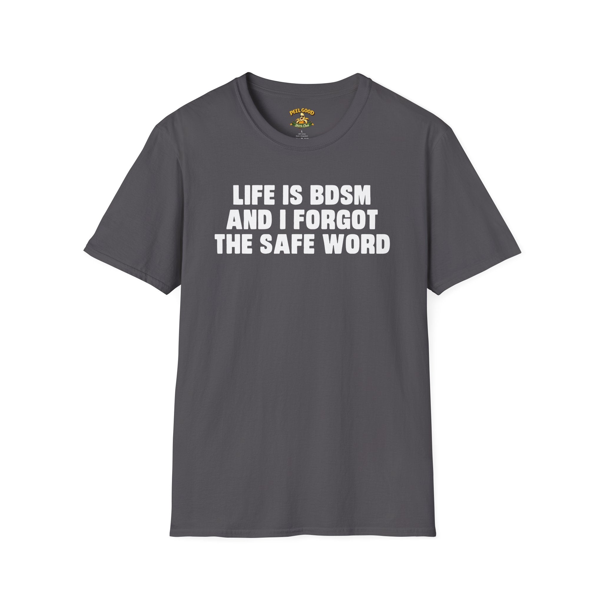 Life Is BDSM And I Forgot The Safe Word T-Shirt