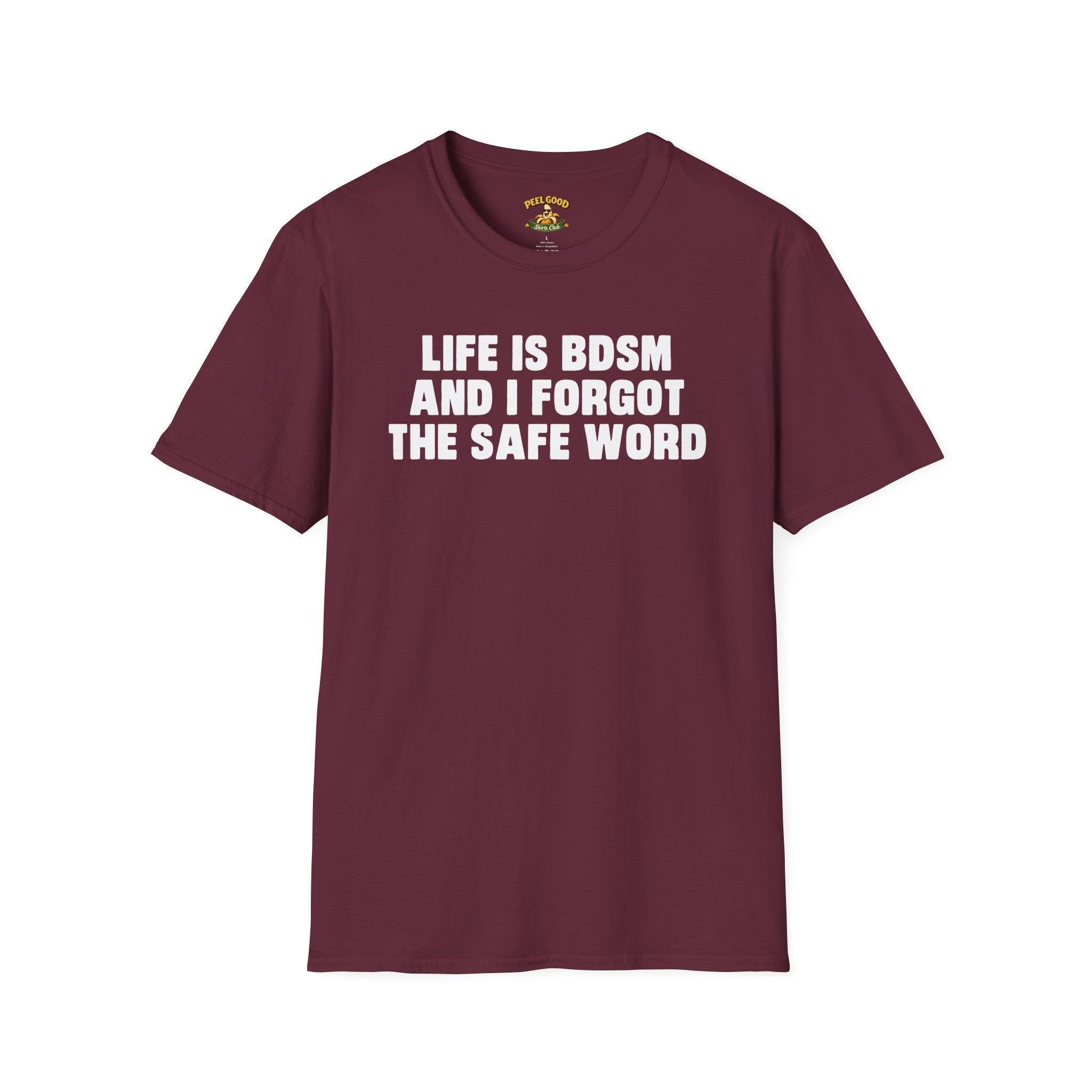 Life Is BDSM And I Forgot The Safe Word T-Shirt