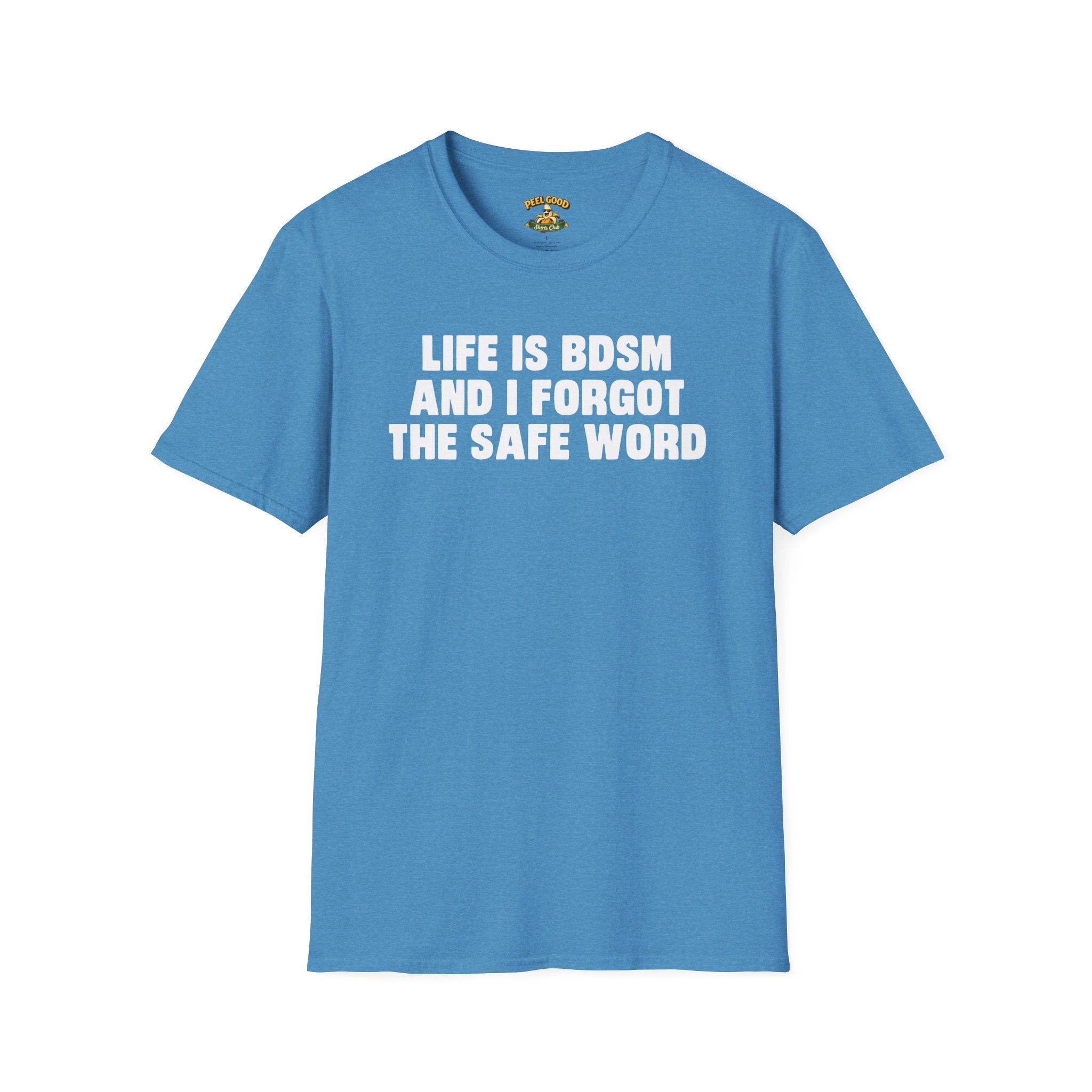 Life Is BDSM And I Forgot The Safe Word T-Shirt